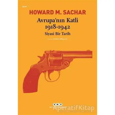 Avrupa’nın Katli 1918 -1942 Siyasi Bir Tarih - Howard M. Sachar - Yapı Kredi Yayınları