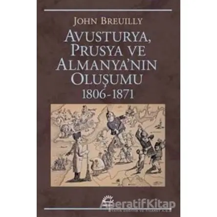 Avusturya Prusya ve Almanyanın Oluşumu 1806 - 1871 - John Breuilly - İletişim Yayınevi