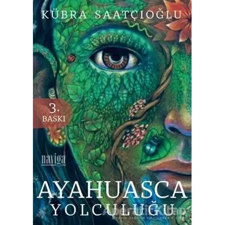 Ayahuasca Yolculuğu - Kübra Saatçıoğlu - Naviga Yayınları