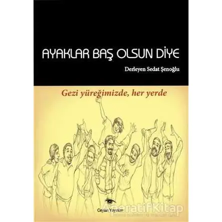 Ayaklar Baş Olsun Diye - Sedat Şenoğlu - Ceylan Yayınları