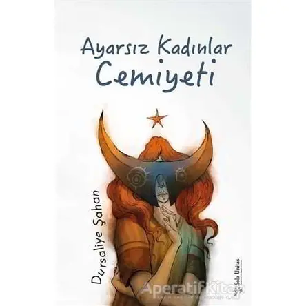 Ayarsız Kadınlar Cemiyeti - Dursaliye Şahan - Sola Unitas