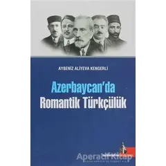 Azerbaycan’da Romantik Türkçülük - Aybeniz Aliyeva Kengerli - Doğu Kütüphanesi