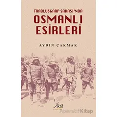 Trablusgarp Savaşında Osmanlı Esirleri - Aydın Çakmak - Aktif Yayınevi
