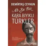 Ah Şu Biz Kara Bıyıklı Türkler - Demirtaş Ceyhun - Asi Kitap