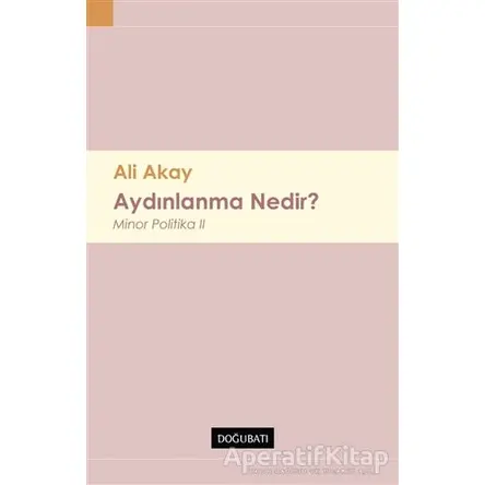 Aydınlanma Nedir ? - Ali Akay - Doğu Batı Yayınları