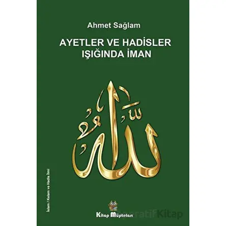 Ayetler ve Hadisler Işığında İman - Ahmet Sağlam - Kitap Müptelası Yayınları