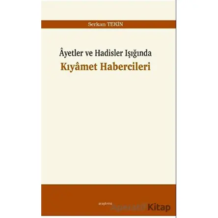 Ayetler ve Hadisler Işığında Kıyamet Habercileri - Serkan Tekin - Araştırma Yayınları