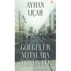 Gölgeler Notalara Dönüştü - Ayhan Uçar - Cinius Yayınları