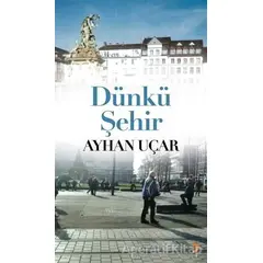 Dünkü Şehir - Ayhan Uçar - Cinius Yayınları