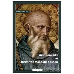 Aziz Benedikt ve Hıristiyan Manastır Yaşamı - Yasin Güzeldal - Ayışığı Kitapları