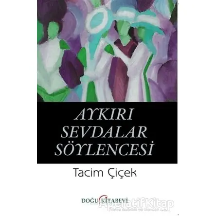 Aykırı Sevdalar Söylencesi - Tacim Çiçek - Doğu Kitabevi