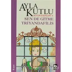 Sen de Gitme Triyandafilis - Ayla Kutlu - Bilgi Yayınevi