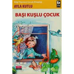 Başı Kuşlu Çocuk - Ayla Kutlu - Bilgi Yayınevi