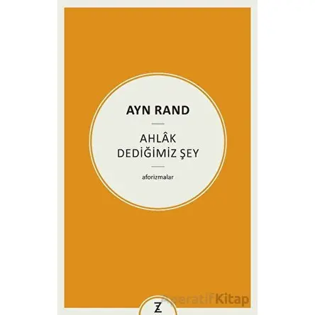 Ayn Rand - Ahlak Dediğimiz Şey - Erkan Aslan - Zeplin Kitap