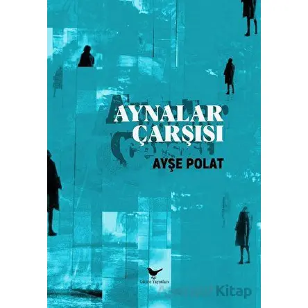 Aynalar Çarşısı - Ayşe Polat - Günce Yayınları