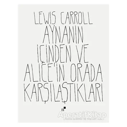 Aynanın İçinden ve Alicein Orada Karşılaştıkları - Lewis Carroll - Norgunk Yayıncılık