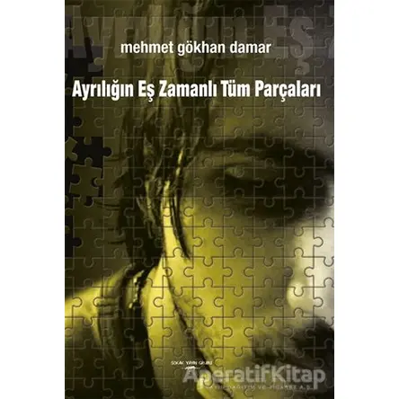 Ayrılığın Eş Zamanlı Tüm Parçaları - Mehmet Gökhan Damar - Sokak Kitapları Yayınları