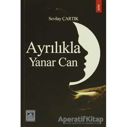 Ayrılıkla Yanar Can - Sevilay Çartık - Göl Yayıncılık