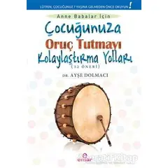 Çocuğunuza Oruç Tutmayı Kolaylaştırma Yolları (52 Öneri) - Ayşe Dolmacı - Ensar Neşriyat