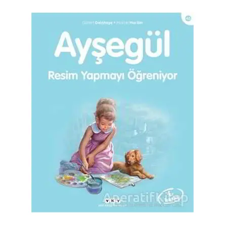 Ayşegül Resim Yapmayı Öğreniyor - Gilbert Delahaye - Yapı Kredi Yayınları