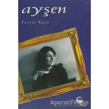 Ayşen - Feryal Kaya - Belge Yayınları