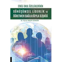 Etkili Okul Özelliklerinin Dönüşümsel Liderlik ve Öğretmen Bağlılığıyla İlişkisi