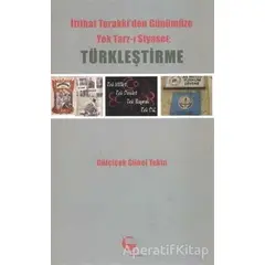 İttihat Terakki’den Günümüze Yek Tarz-ı Siyaset: Türkleştirme