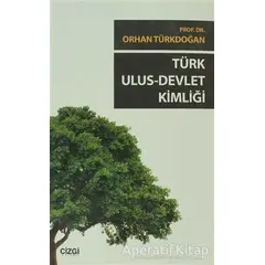 Türk Ulus - Devlet Kimliği - Orhan Türkdoğan - Çizgi Kitabevi Yayınları