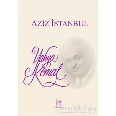 Aziz İstanbul - Yahya Kemal Beyatlı - İstanbul Fetih Cemiyeti Yayınları