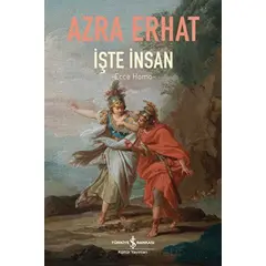 İşte İnsan - Ecce Homo - Azra Erhat - İş Bankası Kültür Yayınları