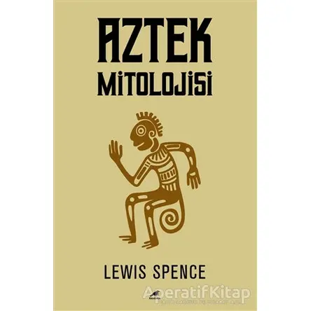 Aztek Mitolojisi - Lewis Spence - Kara Karga Yayınları