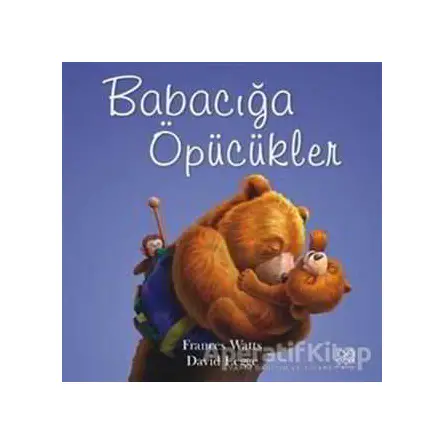 Babacığa Öpücükler - Frances Watts - 1001 Çiçek Kitaplar