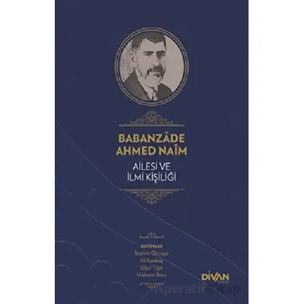 Babanzade Ahmed Naim Ailesi ve İlmi Kişiliği - Abdullah Çelik - Divan Kitap