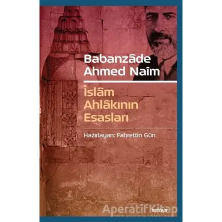 Babanzade Ahmed Naim - İslam Ahlakının Esasları - Fahrettin Gün - Beyan Yayınları