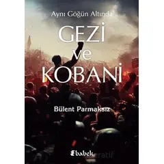 Aynı Göğün Altında Gezi ve Kobani - Bülent Parmaksız - Babek Yayınları