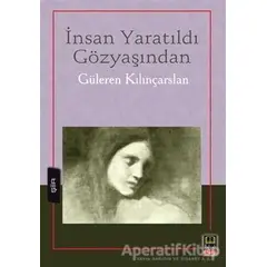 İnsan Yaratıldı Gözyaşından - Güleren Kılınçarslan - Babıali Kitaplığı