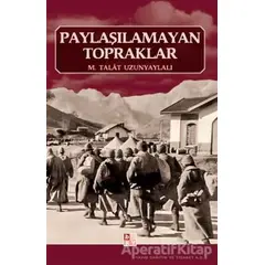 Paylaşılamayan Topraklar - M. Talat Uzunyaylalı - Babıali Kültür Yayıncılığı