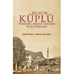 Bilecik Küplü Osmanlı Mezar Taşları ve Kitabeleri - Refik Arıkan - Babıali Kültür Yayıncılığı