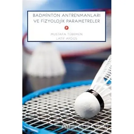 Badminton Antrenmanları Ve Fizyolojik Parametreler - Mustafa Türk - Gece Kitaplığı