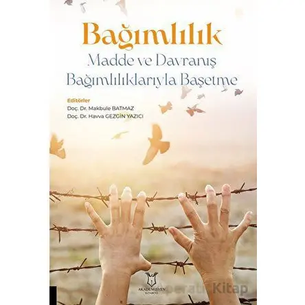 Bağımlılık - Madde ve Davranış Bağımlılıklarıyla Başetme - Kolektif - Akademisyen Kitabevi