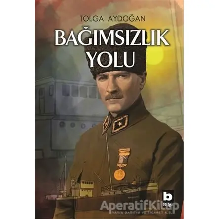 Bağımsızlık Yolu - Tolga Aydoğan - Bilgi Yayınevi