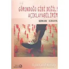 Göründüğü Gibi Değil! Açıklayabilirim - Serkan Özkaya - Bağlam Yayınları