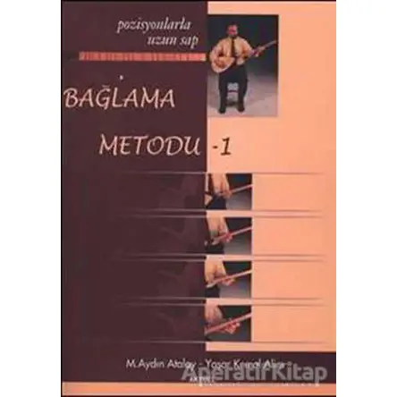 Bağlama Metodu - 1 : Pozisyonlarla Uzun Sap - M. Aydın Atalay - Alfa Aktüel Yayınları