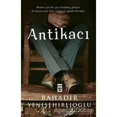 Antikacı - Bahadır Yenişehirlioğlu - Timaş Yayınları