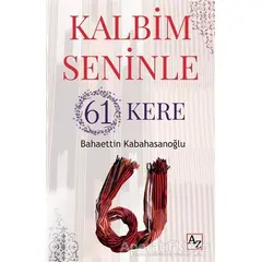 Kalbim Seninle 61 Kere - Bahaettin Kabahasanoğlu - Az Kitap