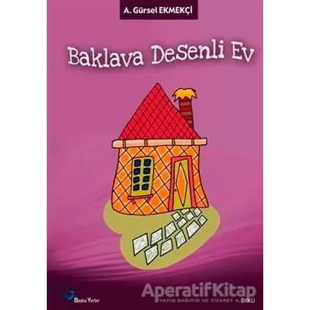 Baklava Desenli Ev - A. Gürsel Ekmekçi - Başka Yerler Yayınları