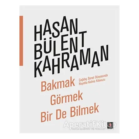 Bakmak Görmek Bir De Bilmek - Hasan Bülent Kahraman - Kapı Yayınları