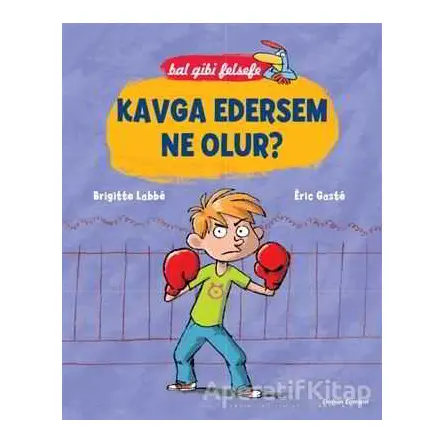 Bal Gibi Felsefe - Kavga Edersem Ne Olur? - Brigitte Labbe - Doğan Egmont Yayıncılık