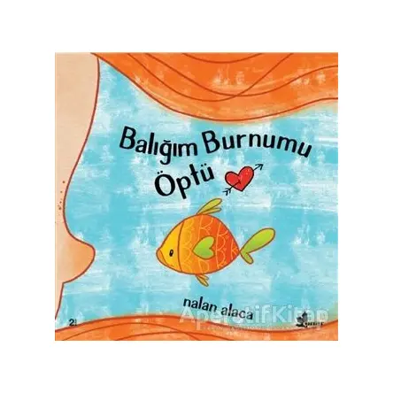 Balığım Burnumu Öptü - Nalan Alaca - Çınar Yayınları