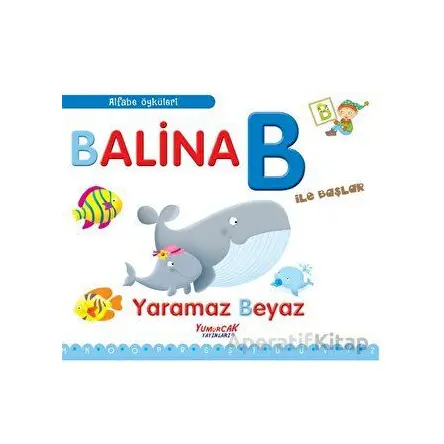 Balina B İle Başlar / Alfabe Öyküleri - Laura Aceti - Yumurcak Yayınları